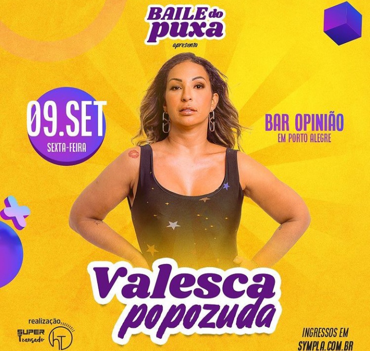 Na sexta-feira, 09 de setembro, o Bar Opinião vai ficar pequeno para a uma nova edição do Baile do Puxa. Aquela festa que promete balançar as estruturas da capital gaúcha com a presença da cantora e dançarina, Valesca Popozuda. Ingressos a partir de R$35,00, pela Sympla! Além do pop/funk e todo carisma da cantora, o Baile do Puxa promete uma noite com muitas atrações, além de um set list afiado e apropriado para a noite! Então já separa o look, convida os amigos e vem curtir com a gente! Em breve, o line up completo do evento. A primeira edição do Baile do Puxa aconteceu em junho de 2022, com a presença da icônica rainha dos memes e rebolado, Gretchen. O evento é uma realização de Super Transado em parceria com a Opinião Produtora. Apoio Hair Trendy Concept. Evento: Baile do Puxa – Edição Valesca Data: 09 de setembro de 2022 – a partir das 23hs Local: Bar Opinião Endereço: Rua José do Patrocínio, 834 – Cidade Baixa, Porto Alegre/RS Informações: comercial@supertransado.com.br Créditos da imagem: @brunini Ingressos: https://bileto.sympla.com.br/event/74270/d/144471/s/944797 Valores: Promocional: R$35,00 / 1º lote: R$45,00 / 2º lote: R$55,00 / 3º lote e na hora: R$70,00
